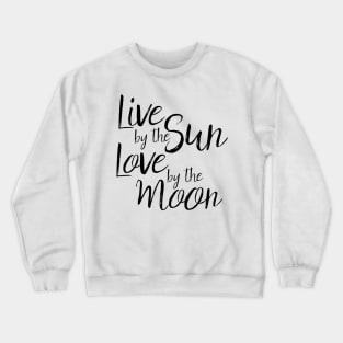 live by the sun love by the moon Crewneck Sweatshirt